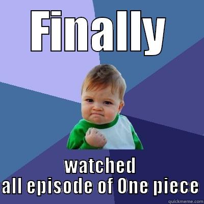 FINALLY WATCHED ALL EPISODE OF ONE PIECE Success Kid