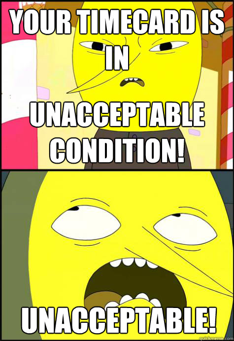 Your Timecard is in Unacceptable Condition! Unacceptable! - Your Timecard is in Unacceptable Condition! Unacceptable!  Lemongrab