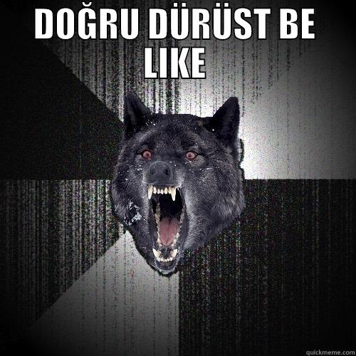 DOĞRU DÜRÜST BE LIKE  Insanity Wolf