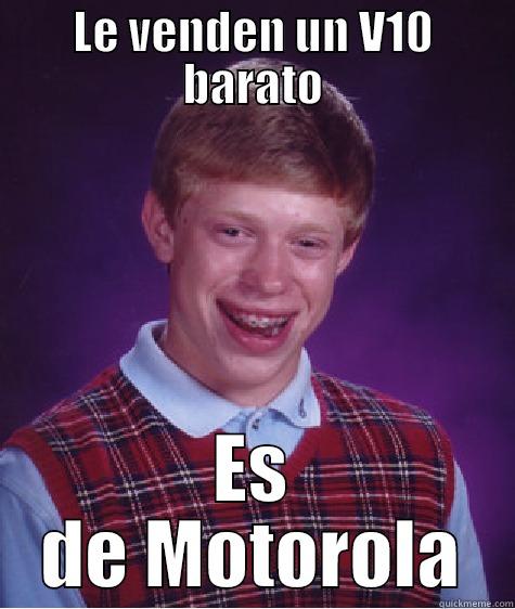 LE VENDEN UN V10 BARATO ES DE MOTOROLA Bad Luck Brian