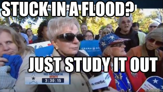 Stuck in a flood? just study it out  Study it out