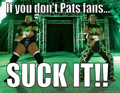 If you don't like the Patriots... - IF YOU DON'T PATS FANS...  SUCK IT!! Misc