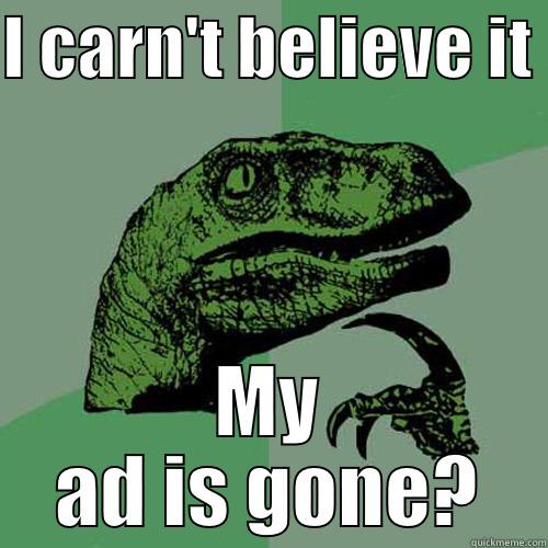 I CARN'T BELIEVE IT  MY AD IS GONE? Philosoraptor