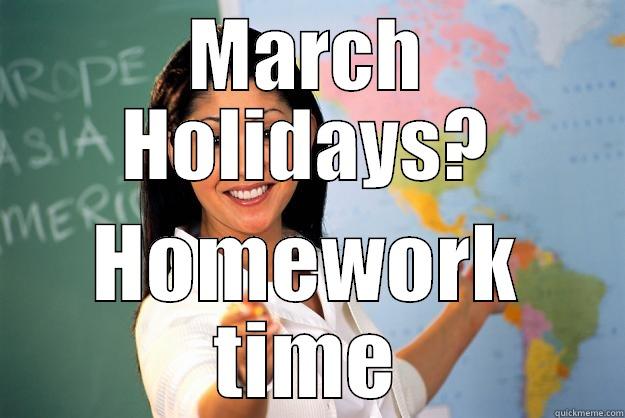 MARCH HOLIDAYS? HOMEWORK TIME Unhelpful High School Teacher
