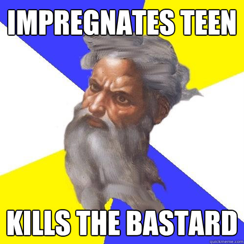 impregnates teen kills the bastard  Advice God