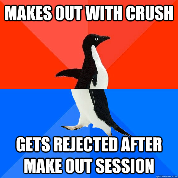 Makes out with crush gets rejected after make out session  Awesome Awkward Penguin