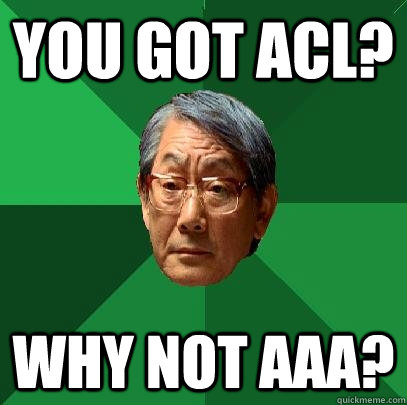 you got acl? why not aaa?  High Expectations Asian Father