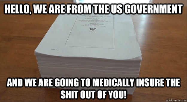hello, we are from the us government and we are going to medically insure the shit out of you! - hello, we are from the us government and we are going to medically insure the shit out of you!  Misc