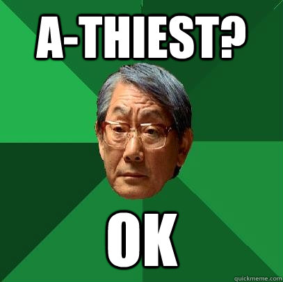 A-thiest? Ok  High Expectations Asian Father