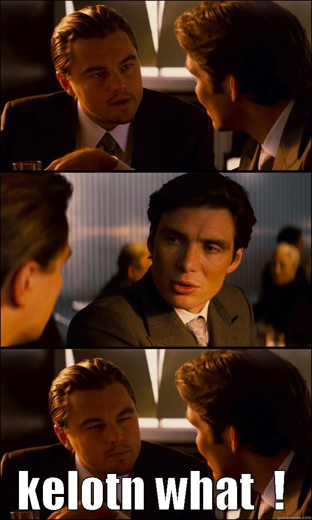  KELOTN WHAT  ! Inception
