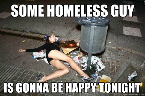 Some homeless guy Is gonna be happy tonight - Some homeless guy Is gonna be happy tonight  garbage slut