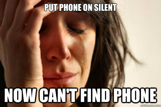 Put Phone on silent now Can't find phone  First World Problems