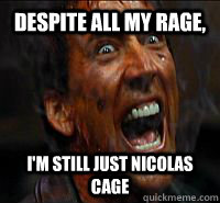 Despite all my rage, I'm still just Nicolas Cage  Nicolas Cage