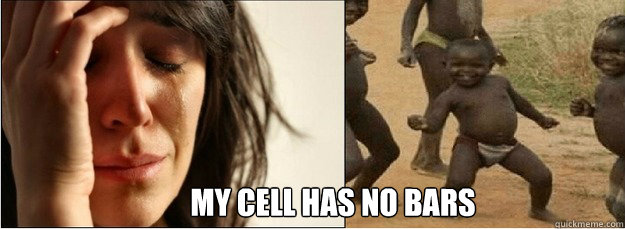 my Cell has no bars - my Cell has no bars  First World Problems vs Third World Success