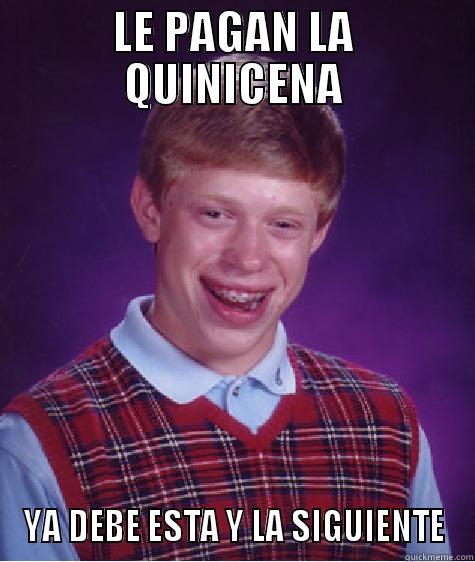LE PAGAN LA QUINICENA YA DEBE ESTA Y LA SIGUIENTE Bad Luck Brian