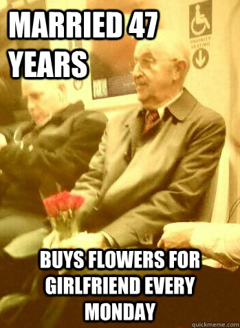 Married 47 years    buys flowers for girlfriend every monday  