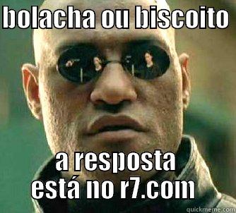 R7 responde - BOLACHA OU BISCOITO  A RESPOSTA ESTÁ NO R7.COM  Matrix Morpheus