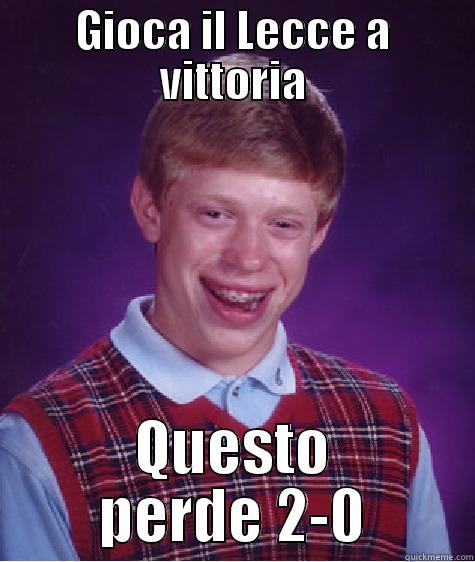 GIOCA IL LECCE A VITTORIA QUESTO PERDE 2-0 Bad Luck Brian