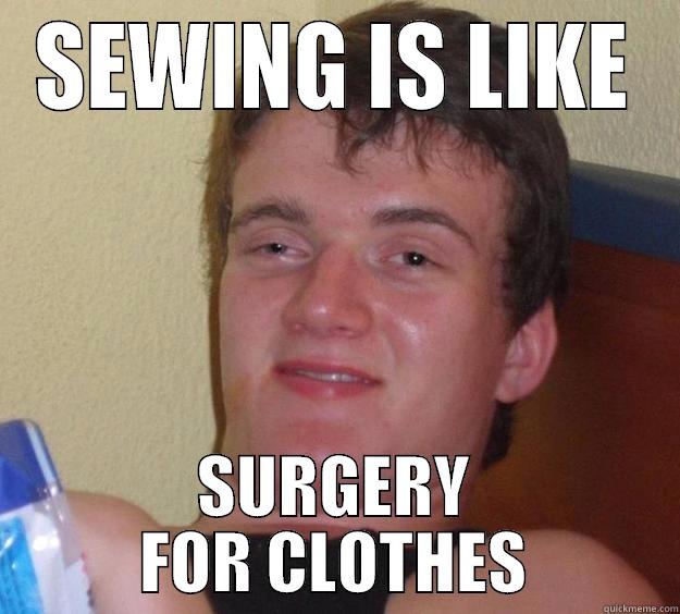 SEWING IS LIKE SURGERY FOR CLOTHES 10 Guy