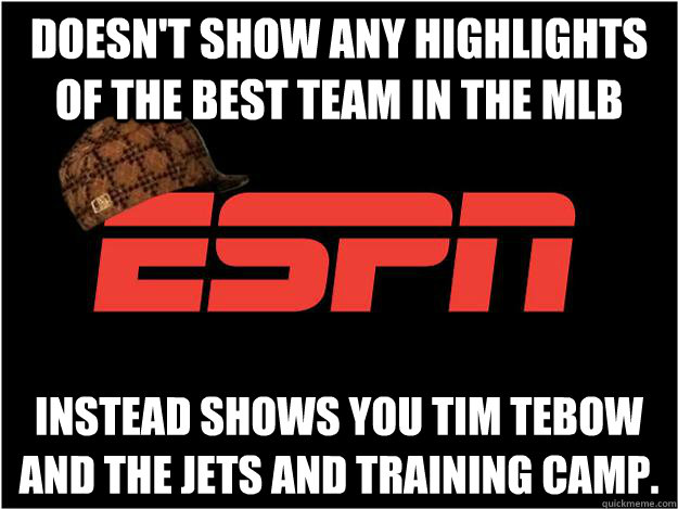 Doesn't show any highlights of the best team in the MLB Instead shows you Tim Tebow and the Jets and training camp.  