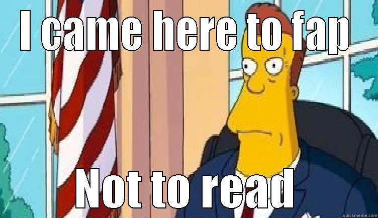 I CAME HERE TO FAP NOT TO READ Misc