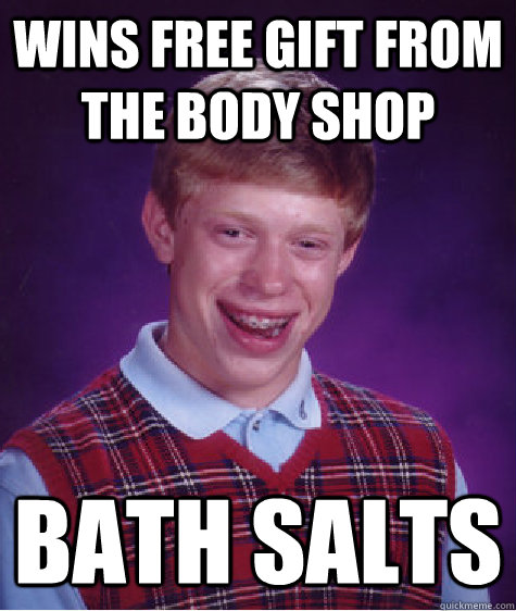 Wins free gift from The Body Shop Bath Salts  Bad Luck Brian