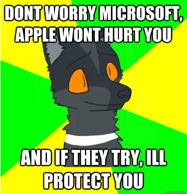 dont worry microsoft, Apple wont hurt you and if they try, Ill protect you - dont worry microsoft, Apple wont hurt you and if they try, Ill protect you  LimeyWolf