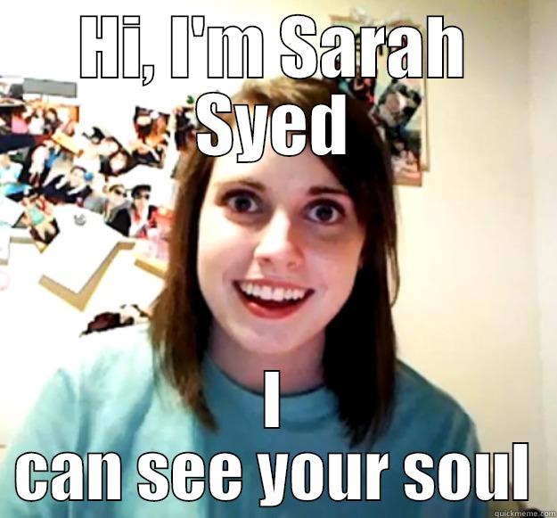 HI, I'M SARAH SYED I CAN SEE YOUR SOUL Overly Attached Girlfriend