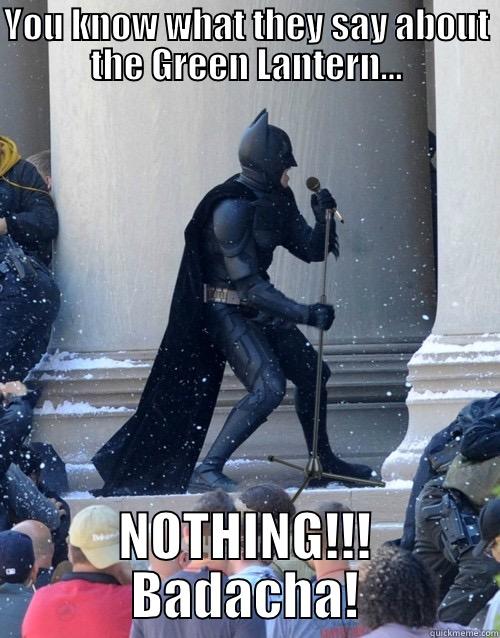 YOU KNOW WHAT THEY SAY ABOUT THE GREEN LANTERN... NOTHING!!! BADACHA! Karaoke Batman