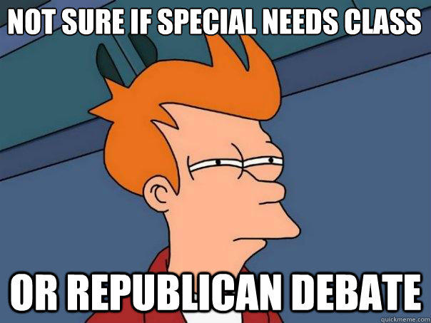 Not sure if special needs class Or republican debate - Not sure if special needs class Or republican debate  Futurama Fry