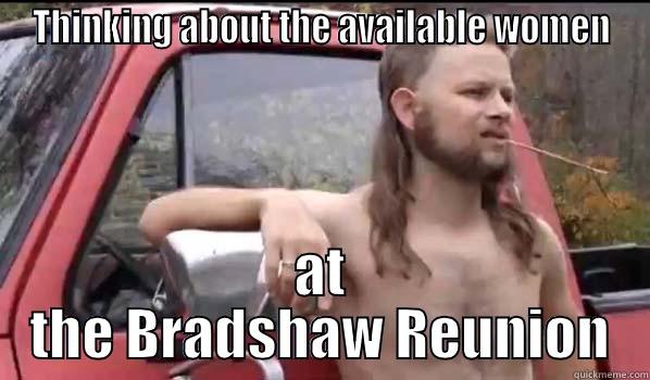 THINKING ABOUT THE AVAILABLE WOMEN AT THE BRADSHAW REUNION Almost Politically Correct Redneck