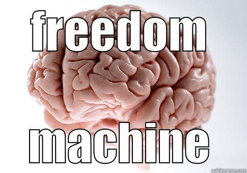 FREEDOM MACHINE Scumbag Brain
