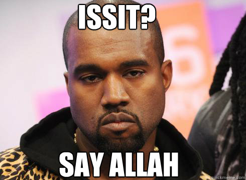 Say Allah  Issit? - Say Allah  Issit?  GG Kanye West
