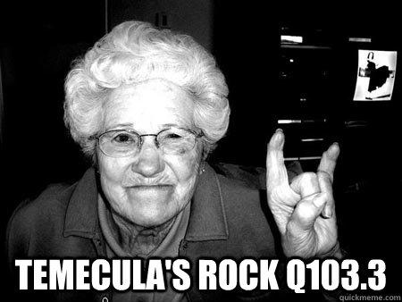  temecula's Rock Q103.3 -  temecula's Rock Q103.3  grandma