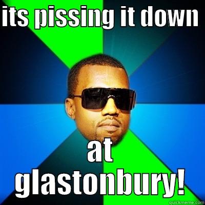 ITS PISSING IT DOWN  AT GLASTONBURY! Interrupting Kanye