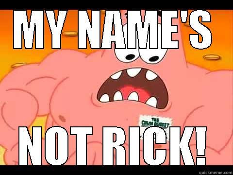 MY NAME IS NOT RICK - MY NAME'S NOT RICK! Misc