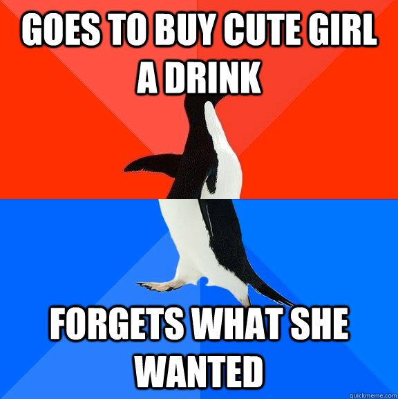 goes to buy cute girl a drink forgets what she wanted  Socially Awesome Awkward Penguin