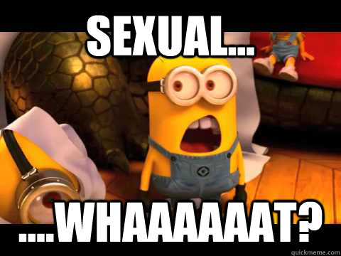 sexual... ....whaaaaaat?  minion