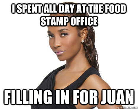 i spent all day at the food stamp office filling in for juan  Successful Black Woman