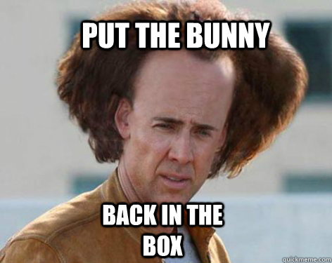 Put the bunny back in the box - Put the bunny back in the box  Crazy Nicolas Cage