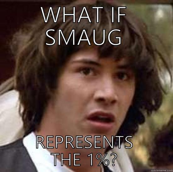 WHAT IF SMAUG REPRESENTS THE 1%? conspiracy keanu
