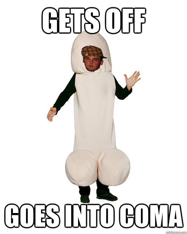 gets off goes into coma  Scumbag Penis