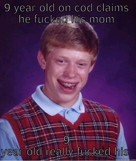 9 YEAR OLD ON COD CLAIMS HE FUCKED HIS MOM 9 YEAR OLD REALLY FUCKED HIS MOM Bad Luck Brian