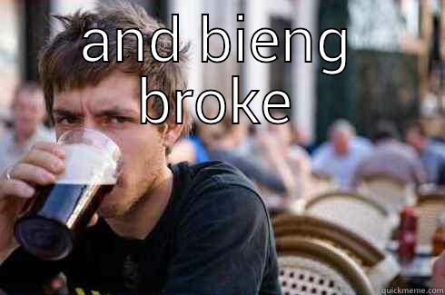 AND BIENG BROKE  Lazy College Senior