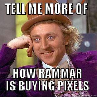 Sore ass Cavewight - TELL ME MORE OF  HOW RAMMAR IS BUYING PIXELS Condescending Wonka