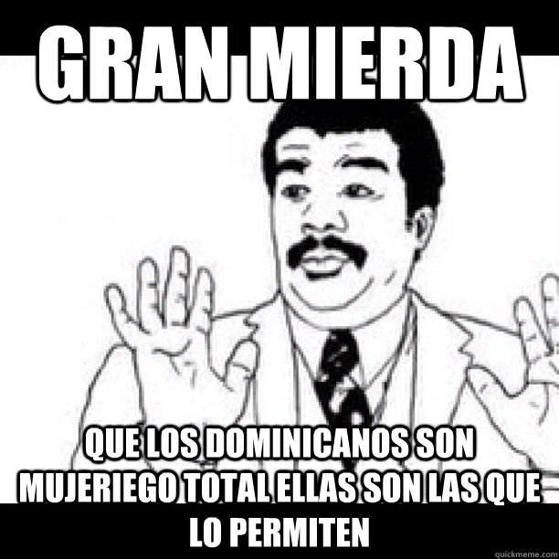 GRAN MIERDA QUE LOS DOMINICANOS SON MUJERIEGO TOTAL ELLAS SON LAS QUE LO PERMITEN  