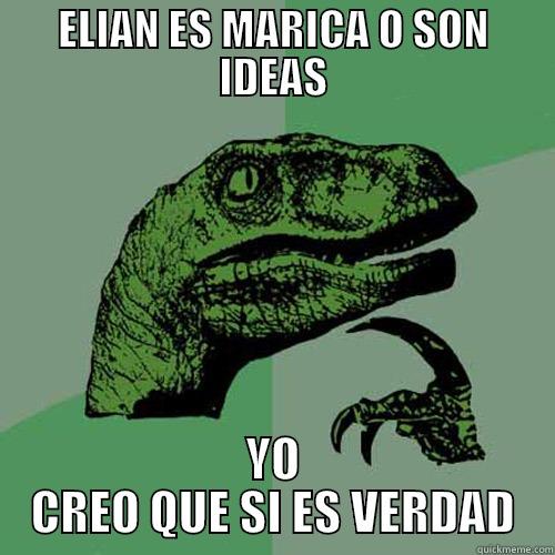ELIAN ES MARICA O SON IDEAS YO CREO QUE SI ES VERDAD Philosoraptor
