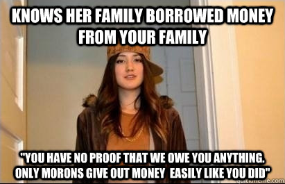 Knows her family borrowed money from your family 