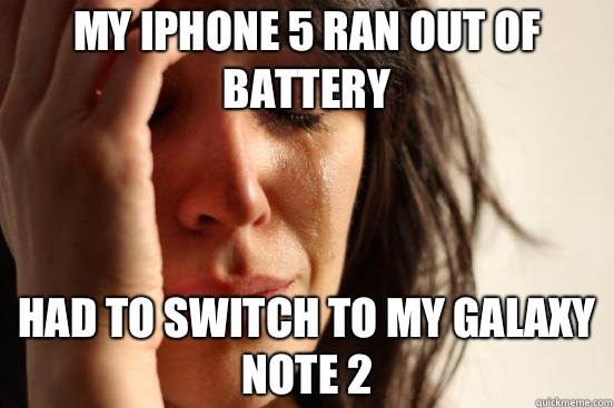 My iPhone 5 ran out of battery Had to switch to my galaxy note 2   First World Problems