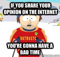If you share your opinion on the internet You're gonna have a bad time  Aspen Ski Instructor